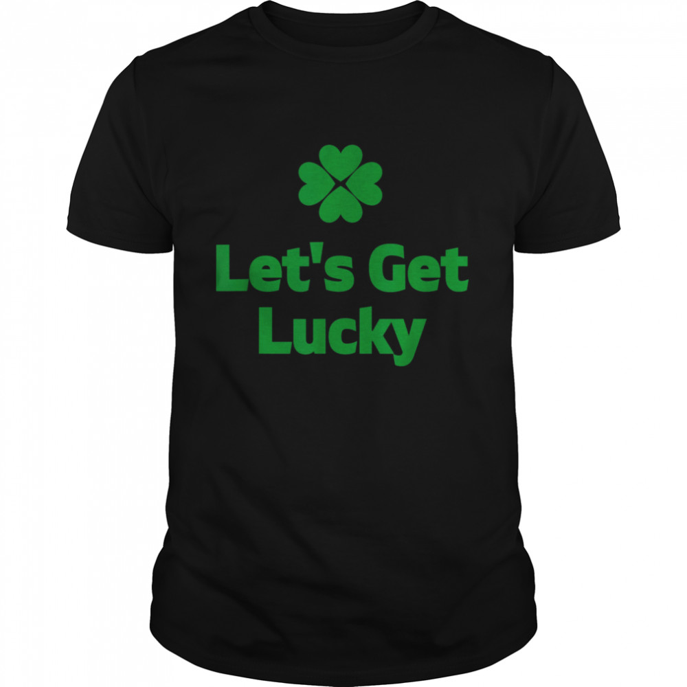 Let’s Get Lucky St. Patrick’s Day Print shirt