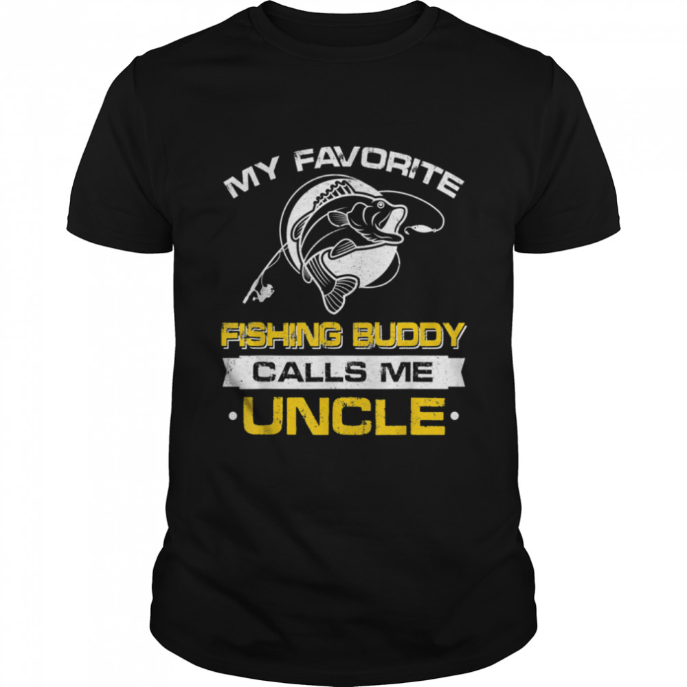 My Favorite Fishing Buddy Calls Me Uncle Father’s Day shirt