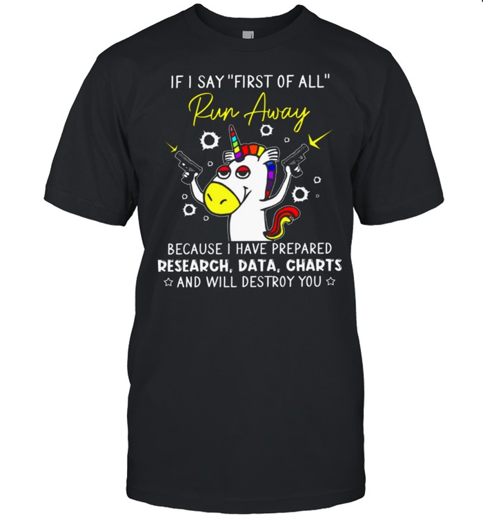 If I Say First Of All Run Away Because I Have Prepared Research Data Charts shirt