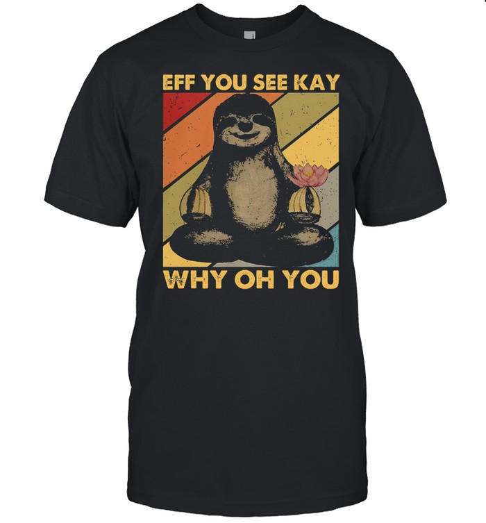 Sloth Yoga eff you see kay why oh you shirt