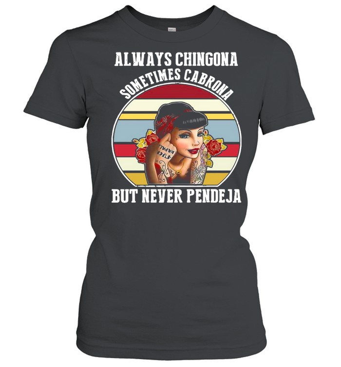 Always Chingona Sometimes Cabrona But Never Pendeja Vintage  Classic Women's T-shirt