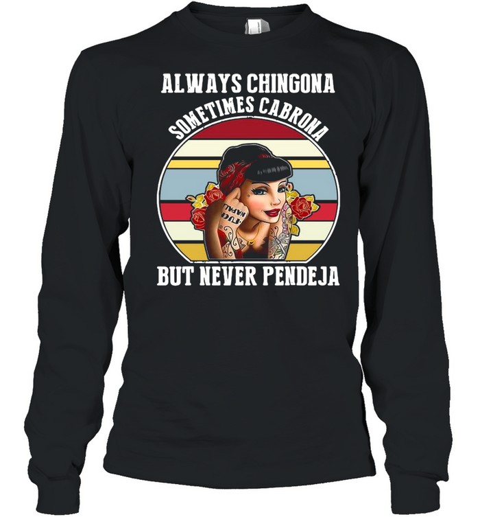 Always Chingona Sometimes Cabrona But Never Pendeja Vintage  Long Sleeved T-shirt