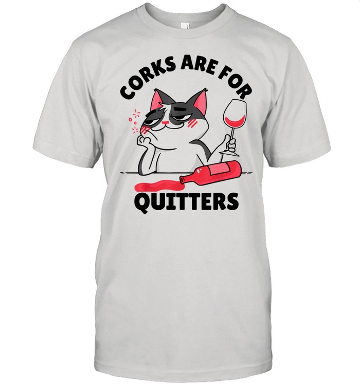 Corks are for Quitters Wine Drinking Quote shirt