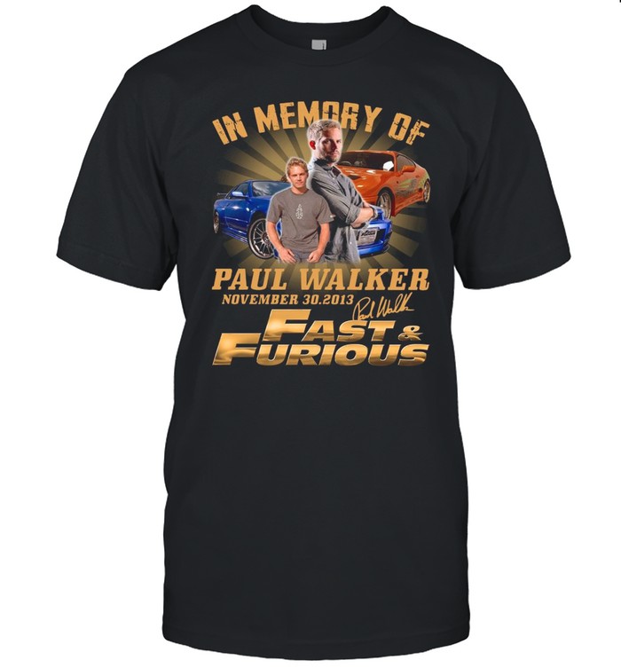 Paul Walker In Memory Of November 30 2013 Fast And Furious Signature shirt