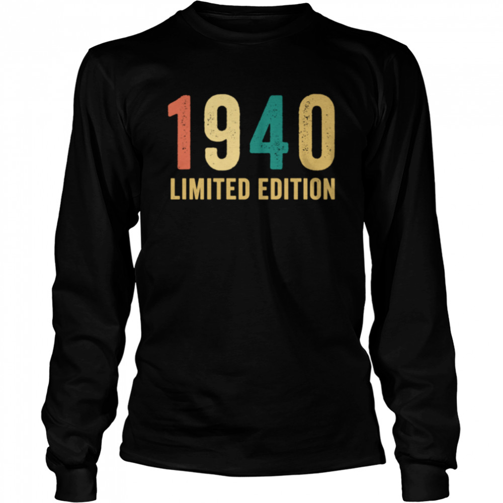 Birthday Man Limited Edition Vintage 1940 shirt Long Sleeved T-shirt