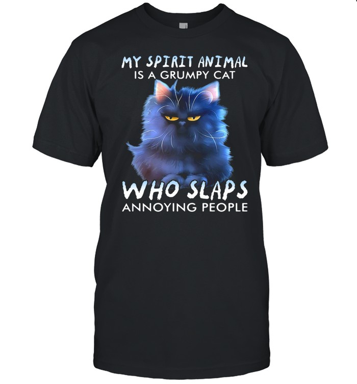 My Spirit Animal Is A Grumpy Cat Who Slaps Annoying People Shirt