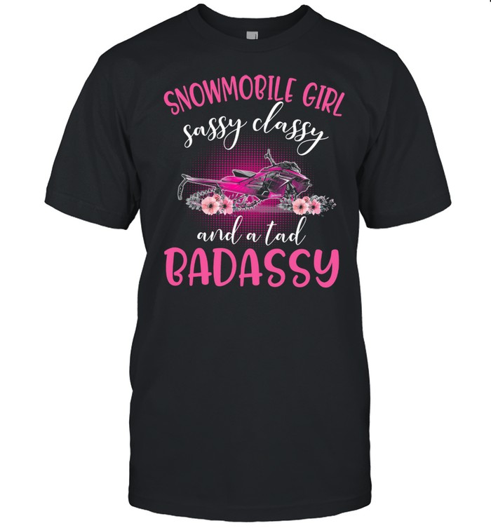 Snowmobile Girl Sassy Classy And A Tad Badassy Shirt