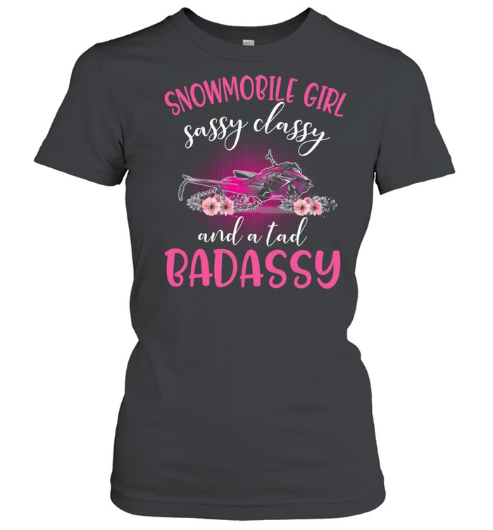 Snowmobile Girl Sassy Classy And A Tad Badassy  Classic Women's T-shirt