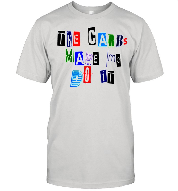 The Carbs Made Me Do It Ransom Note Diet Keto shirt