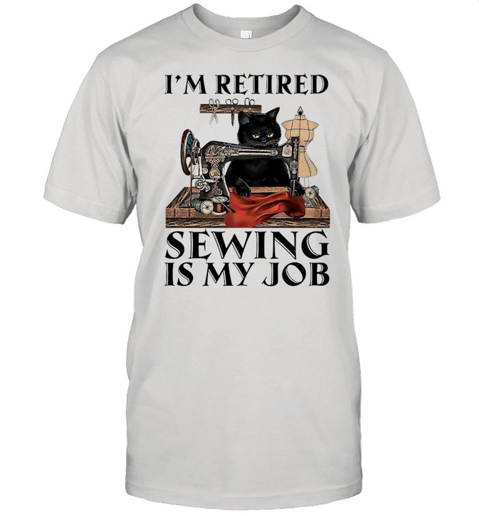 Black Cat I’m Retired Sewing Is My Job shirt