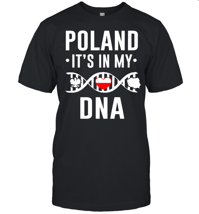 Poland its in my DNA shirt