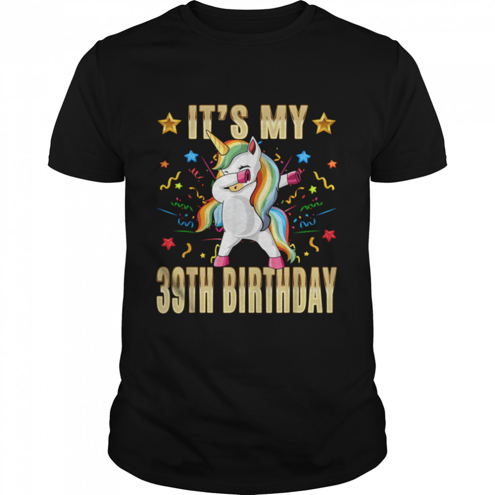 It’s My 39th Birthday 39th Birthday Unicorn Dab Party Shirt