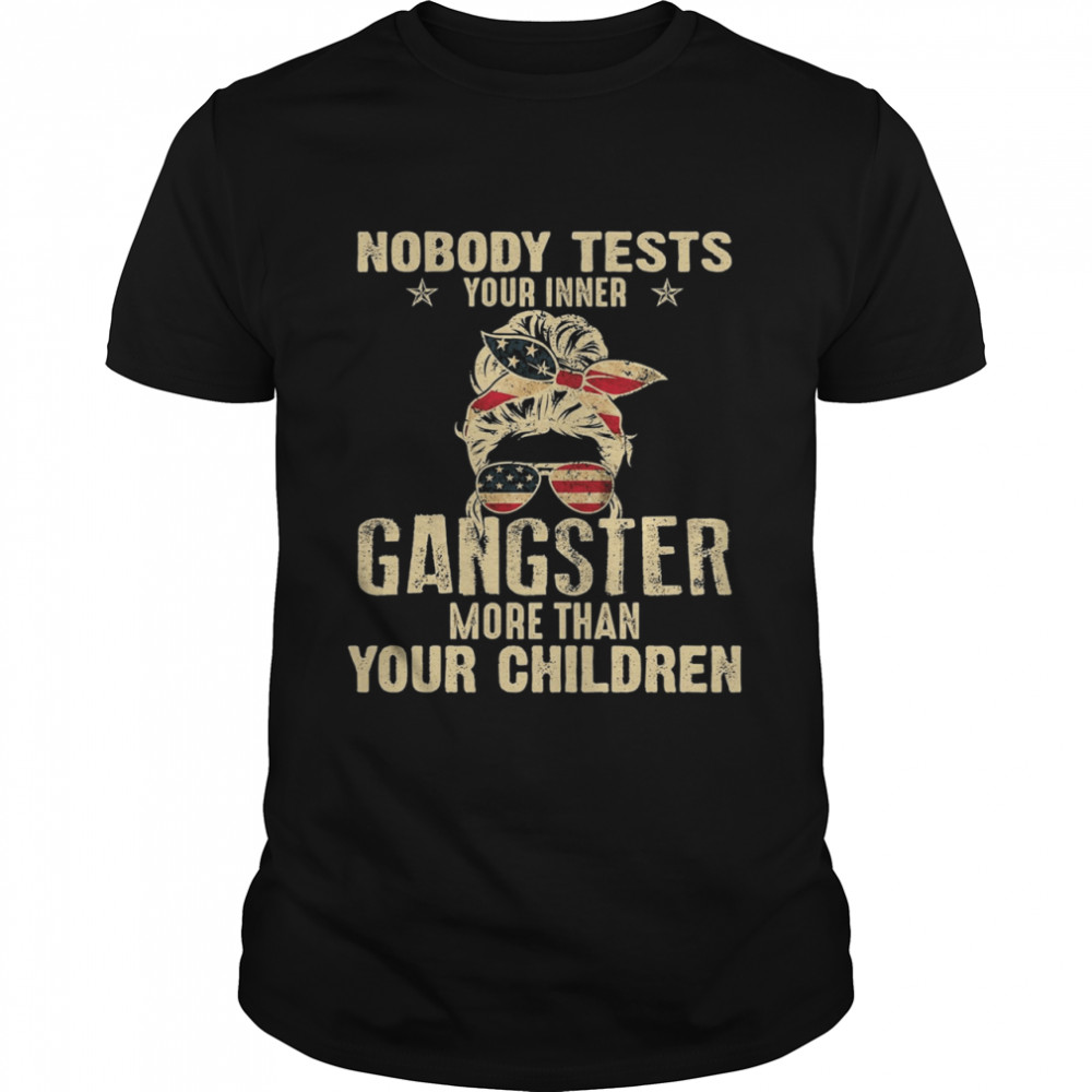 Nobody tests your inner gangster more than your children shirt
