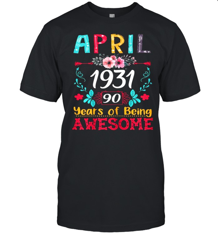 April Girl 1931 90th Birthday Gift 90 Years Old Shirt