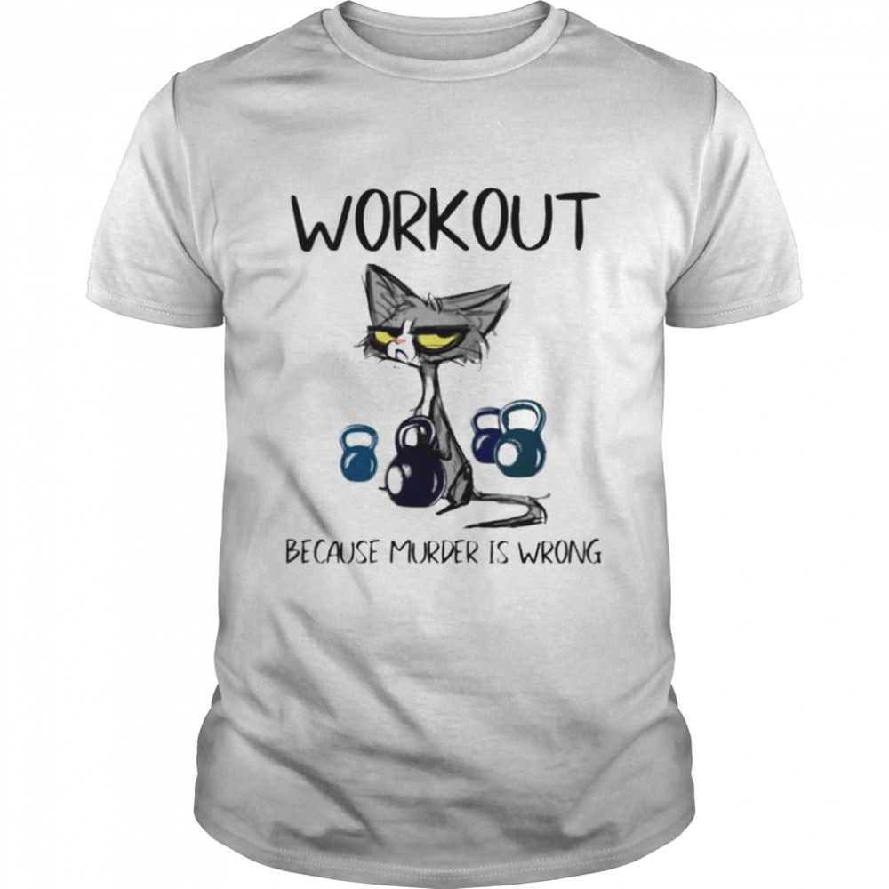 Cat workout because murder is wrong shirt