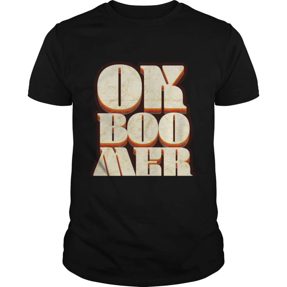 OK Boomer Millennial Term Retro Style Lettering shirt
