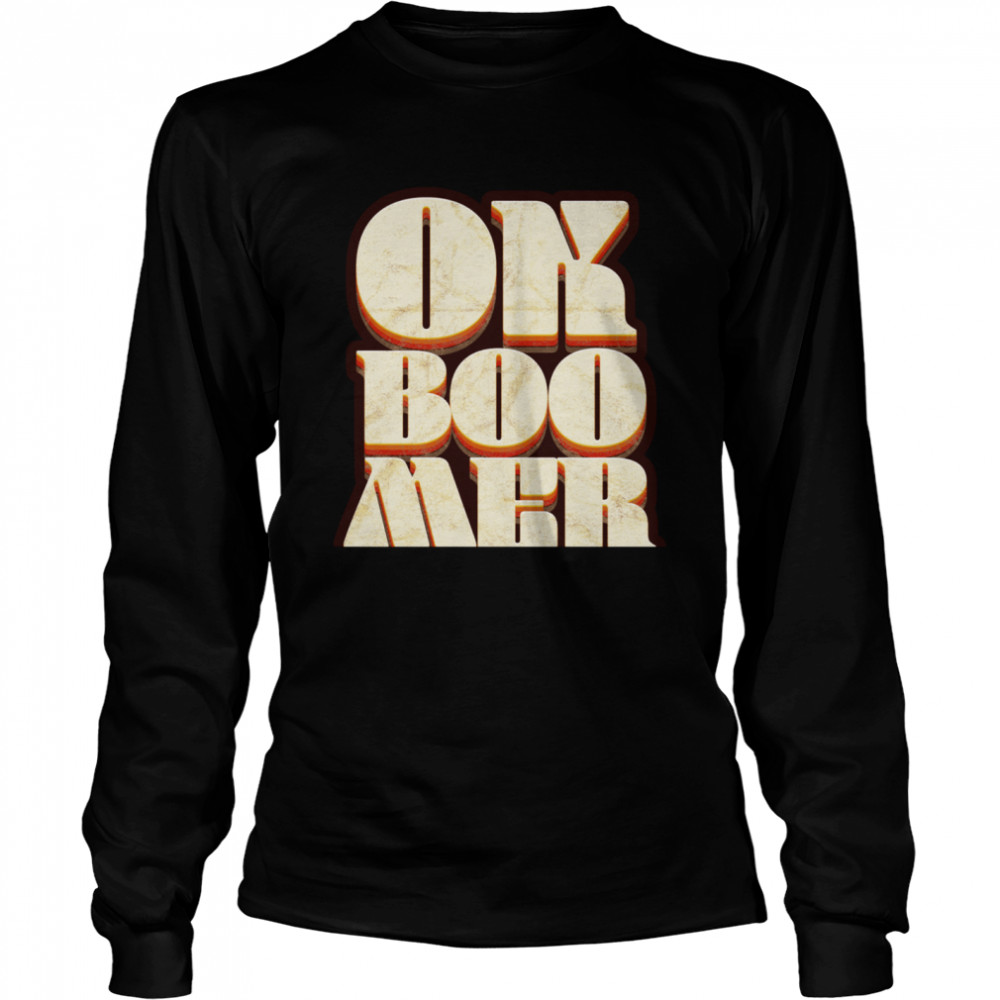 OK Boomer Millennial Term Retro Style Lettering shirt Long Sleeved T-shirt