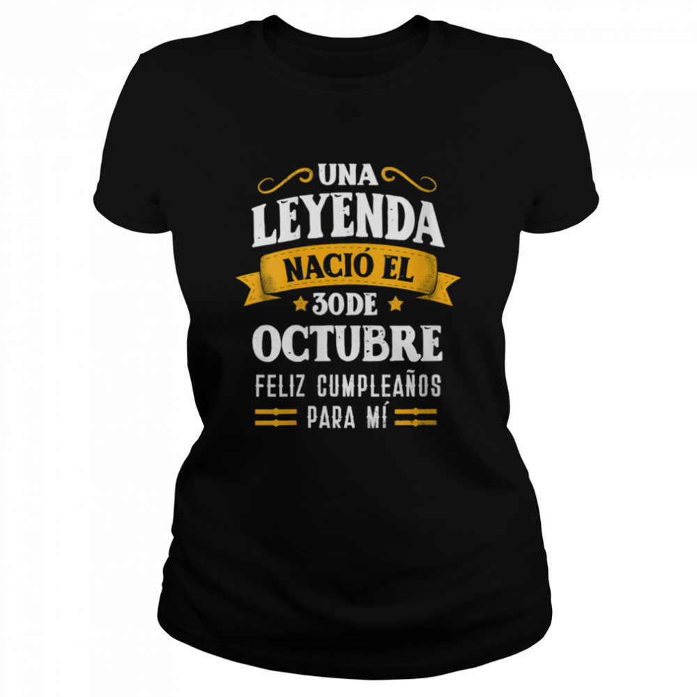 Leyenda Nació 30 Octubre Cumpleaños 30th October birthday  Classic Women's T-shirt
