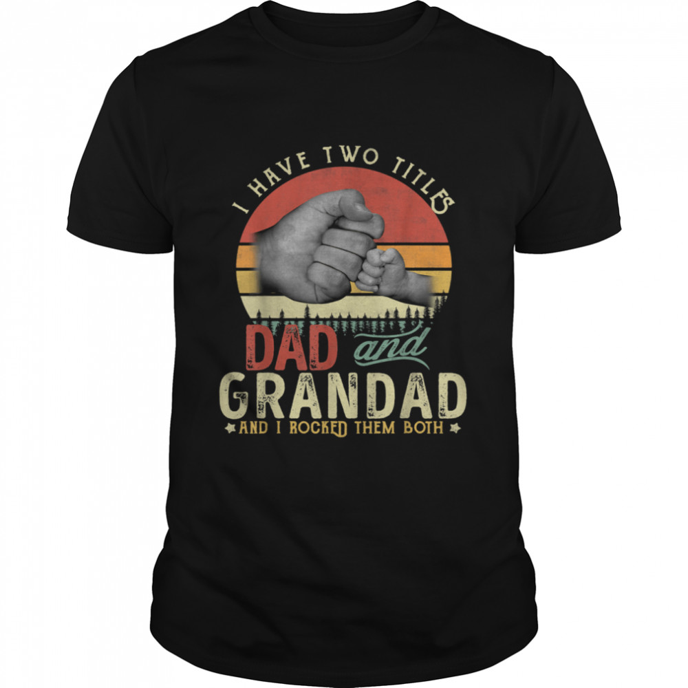 Vintage I Have Titles Dad and Grandad and i rocked them both shirt