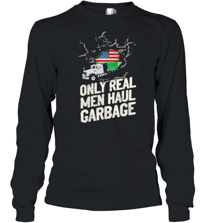Waste Collector 1 Only Real Men Haul Garbage American Flag  Long Sleeved T-shirt