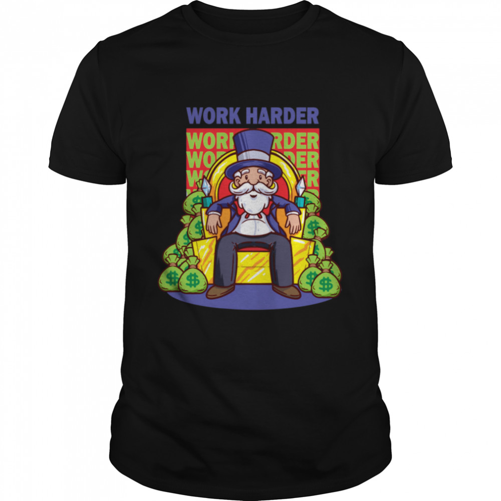 Work Harder Capitalist Entrepreneur Business Owner Startup shirt