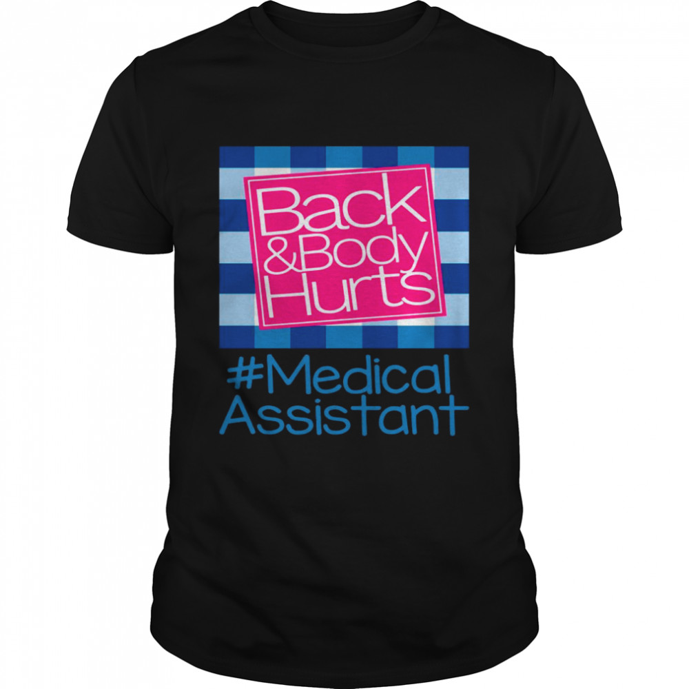 Back And Body Hurts Medical Assistant Gift shirt