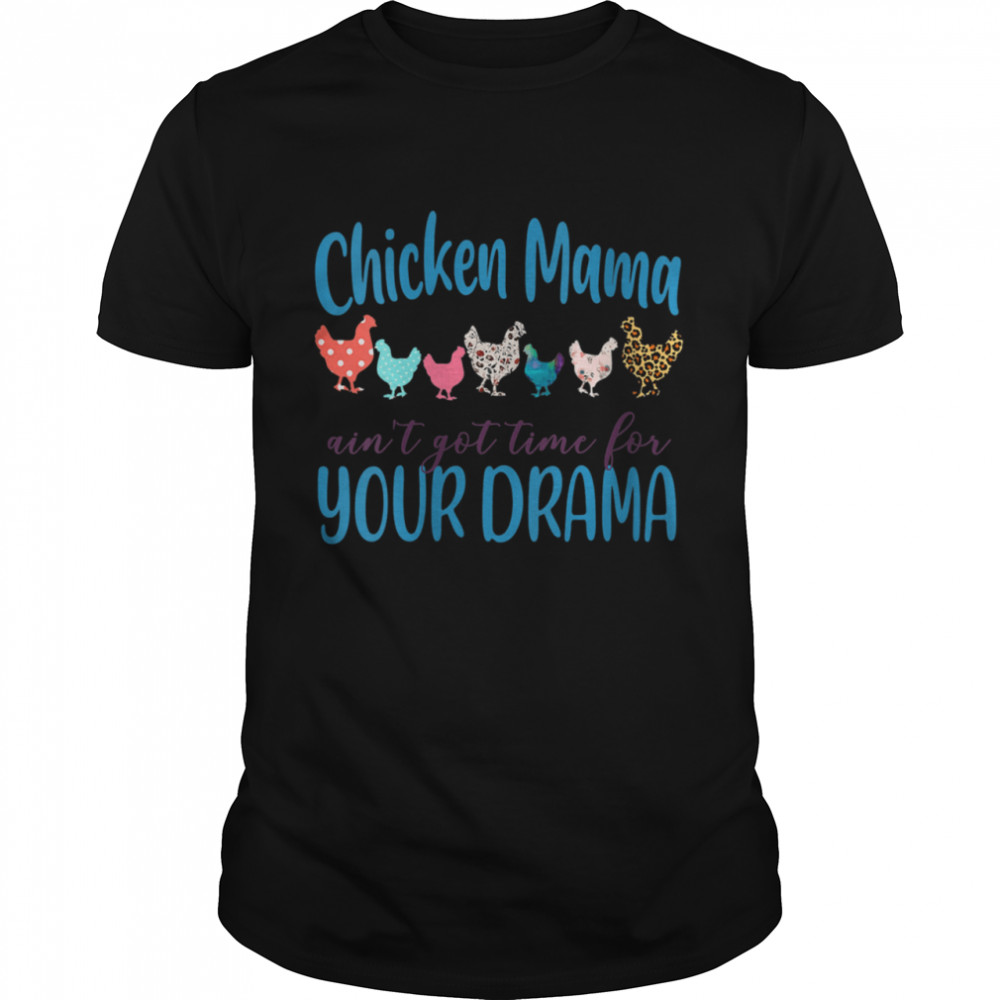 Chicken Ain’t Got Time for Your Drama shirt