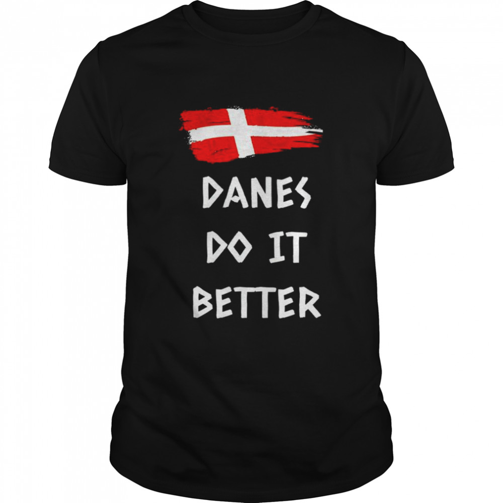 Denmark danes do it better shirt