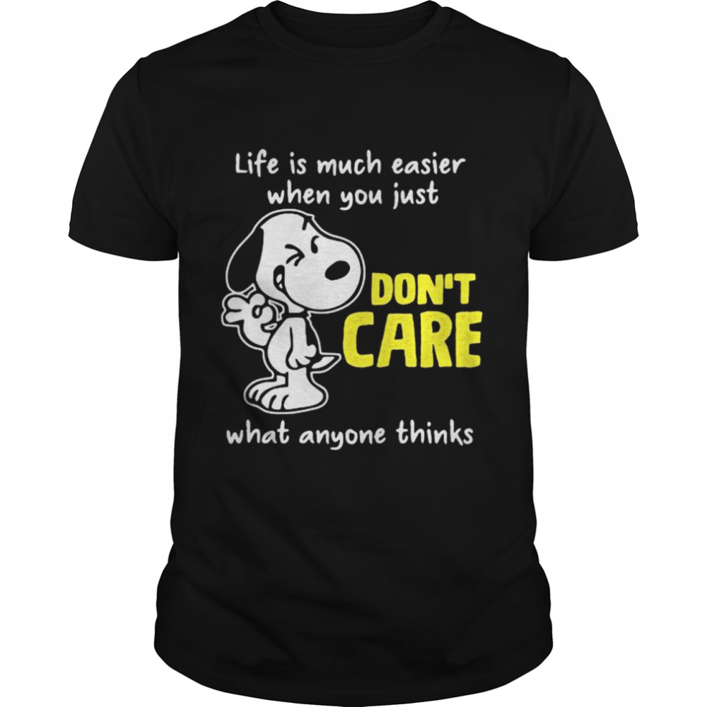 Life Is Much Easier When You Just Don’t Care What Anyone Thinks Snoopy Shirt