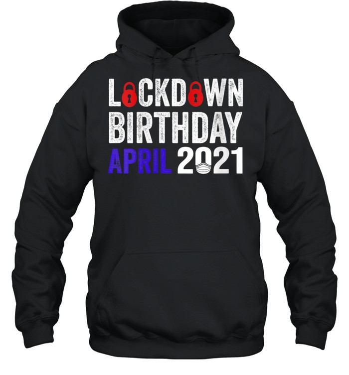 Lockdown Birthday April 2021 Birthday In Lockdown 2021  Unisex Hoodie