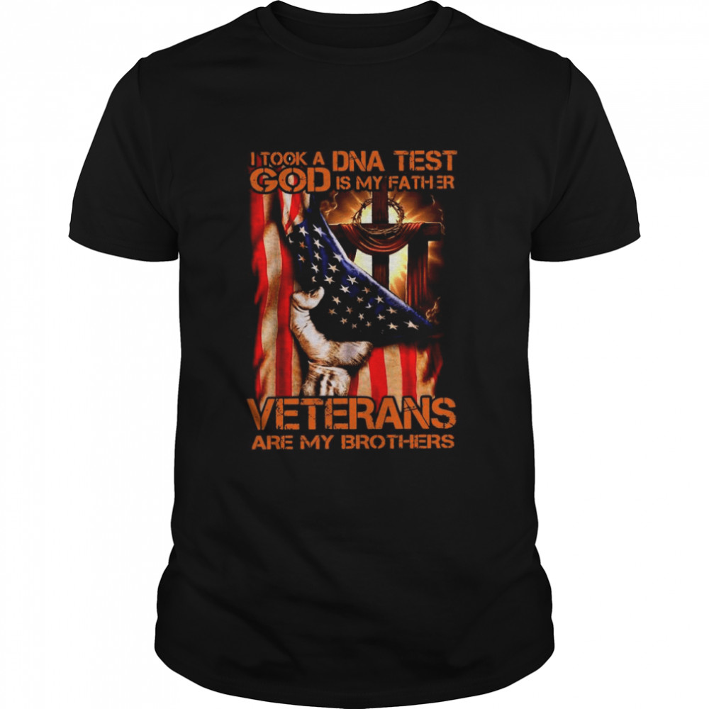 Proud American Flag I Took A Dna Test God Is My Father Veterans Are My Brothers shirt