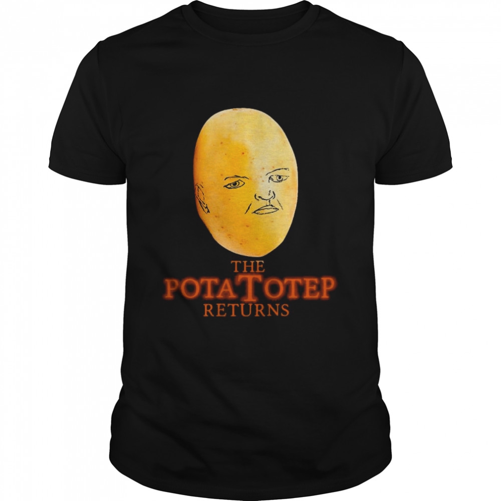 The Pota Totep Returns shirt