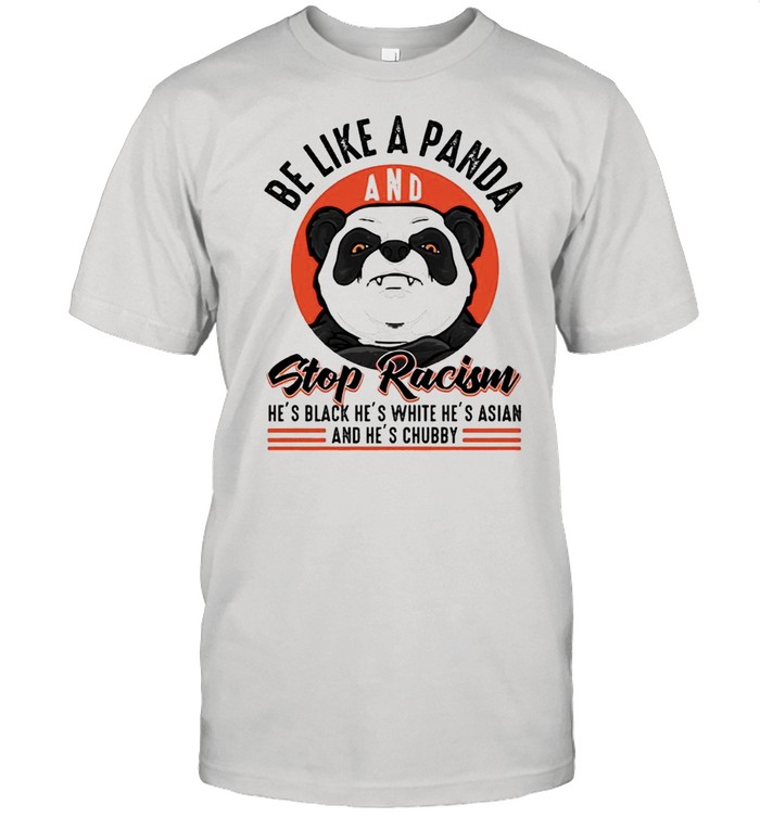 Be Like A Panda And Stop Racism shirt