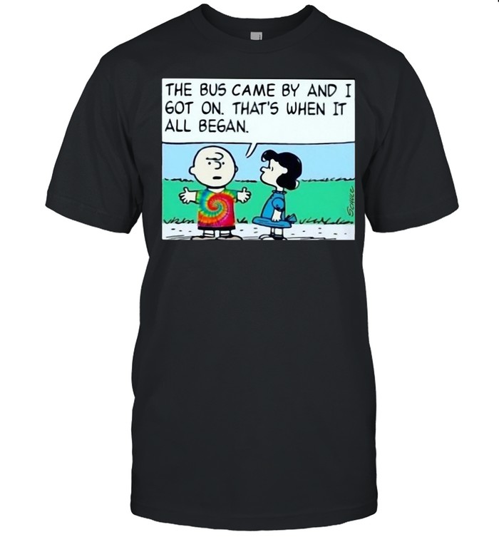 Charlie brown and Lucy the bus came by and I got on that’s when it all began shirt