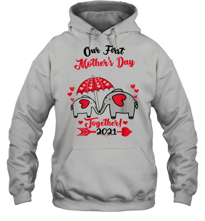 Our first mothers day 2021 elephant mom baby matching us 2021 shirt Unisex Hoodie