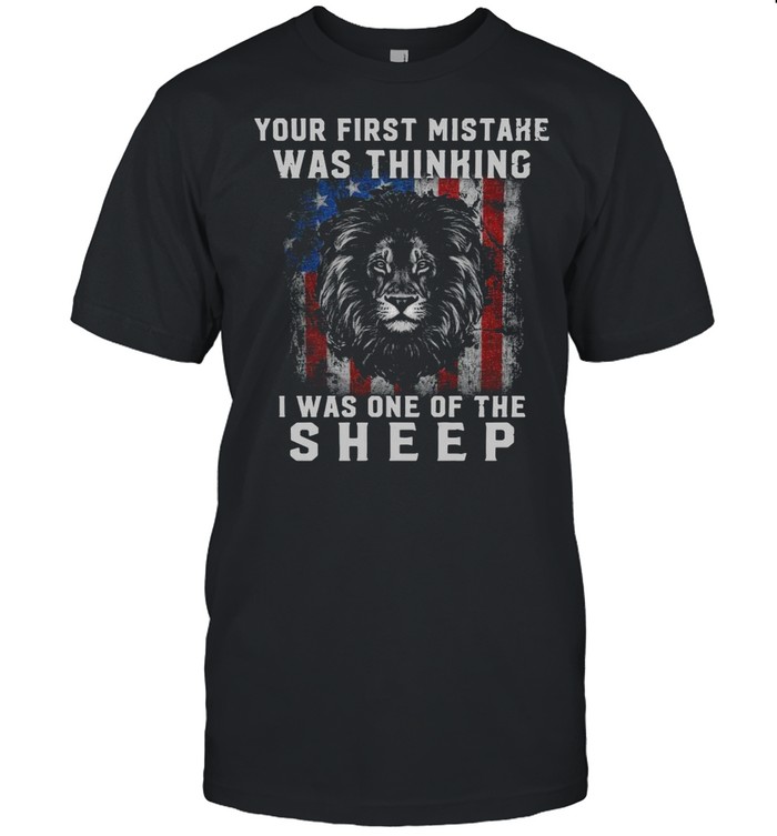 Lion’s Your First Mistake Was Thinking I Was One Of The Sheep T-shirt