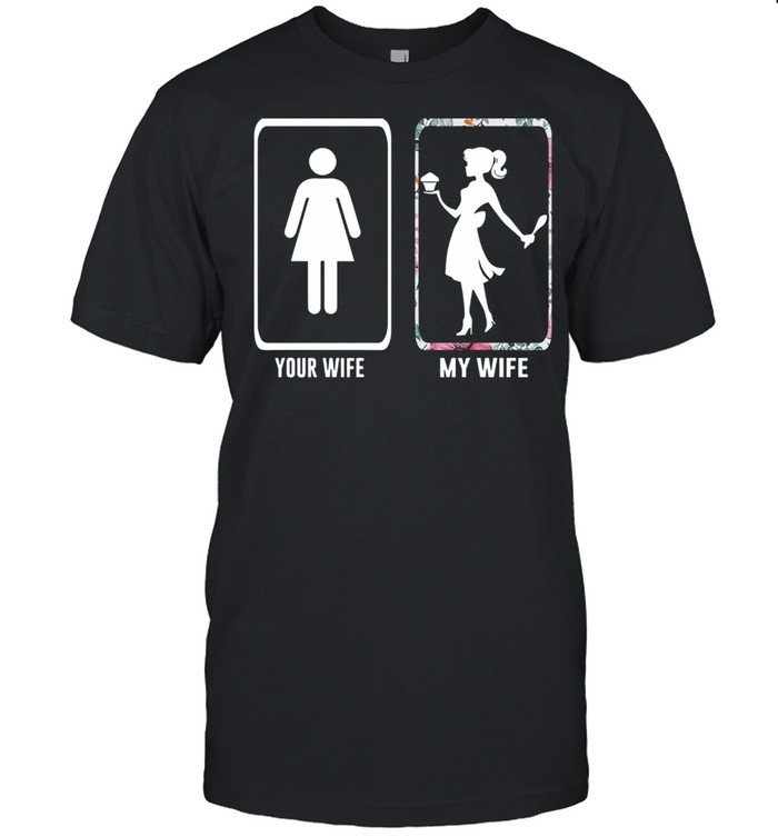Your Wife My Wife Baking Cake Making Cute Gifts For Wife shirt