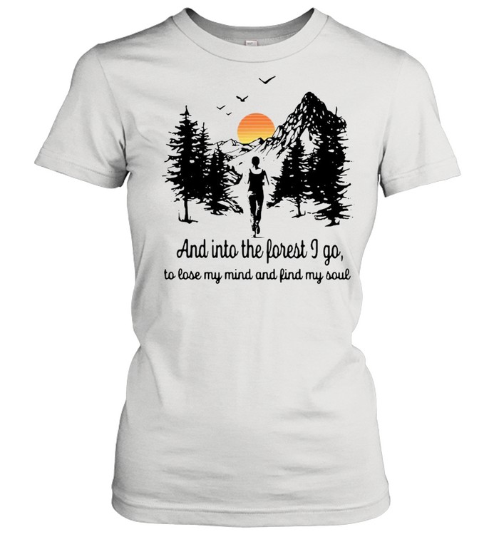 And into the forest I go to lose my mind and find my soul shirt Classic Women's T-shirt