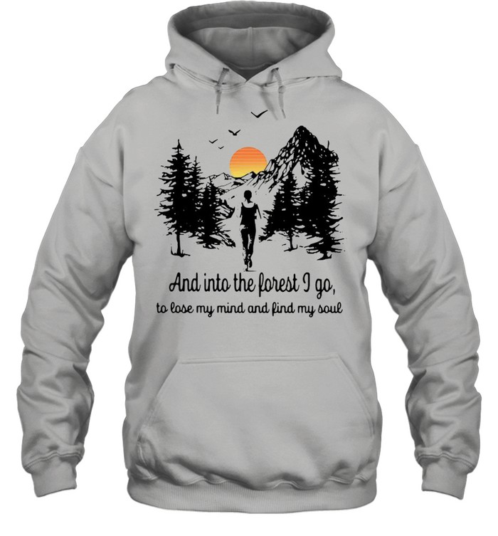 And into the forest I go to lose my mind and find my soul shirt Unisex Hoodie