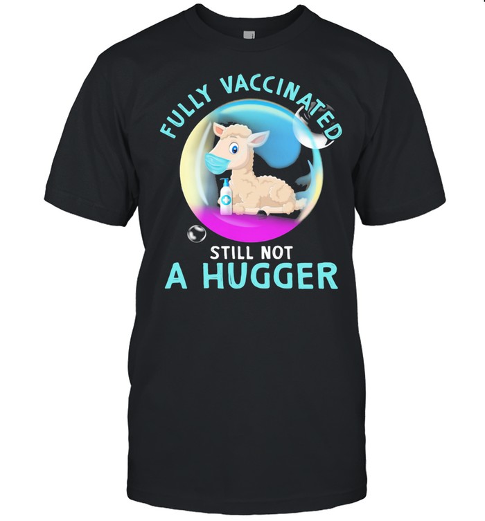 Fully Vaccinated Still Not A Hugger Sheep Shirt