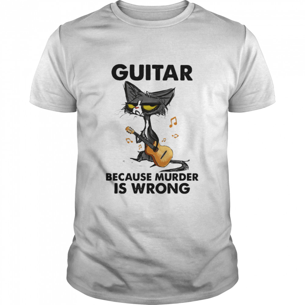 Guitar Because Murder IS Wrong Cat Shirt