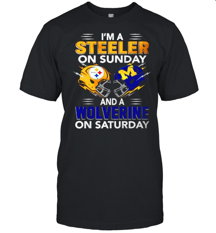 Im a Steeler on sunday and a Wolverine on saturday shirt