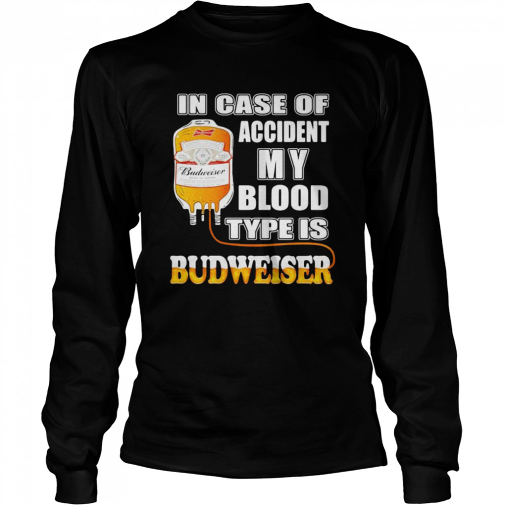 In Case Of Accident My Blood Type Is Budweiser  Long Sleeved T-shirt