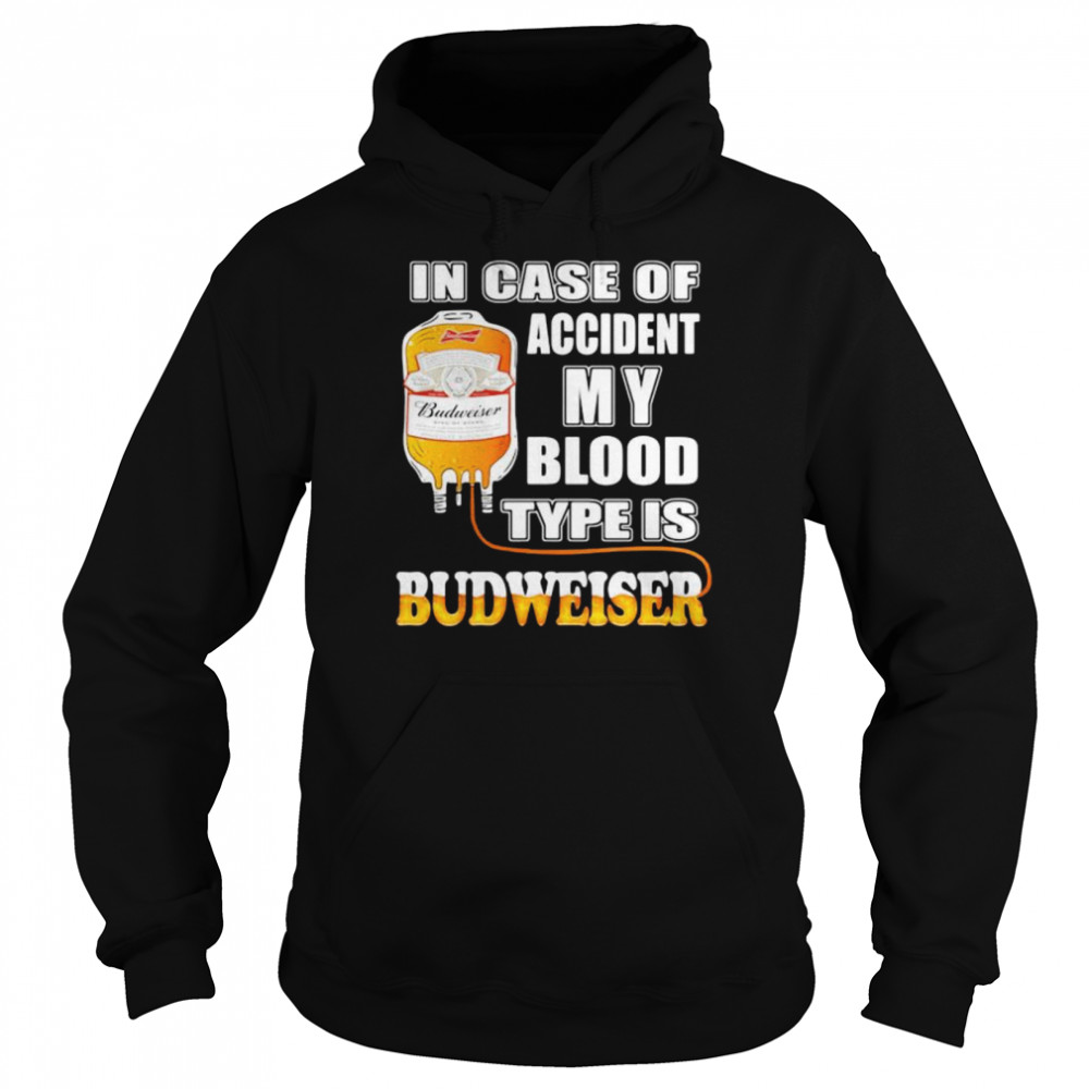 In Case Of Accident My Blood Type Is Budweiser  Unisex Hoodie