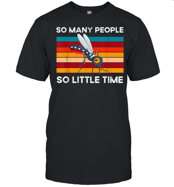 So many people so little time Mosquito Bait Camping Outdoors Shirt