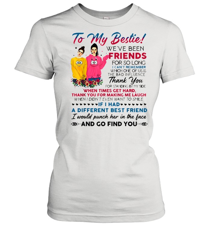 To my bestie we've been friends for so long I can't remember  Classic Women's T-shirt