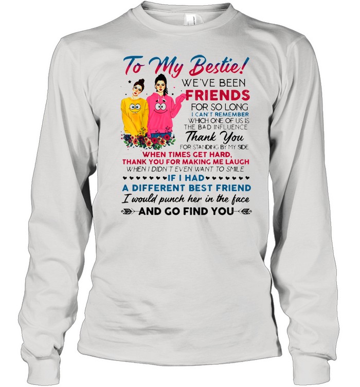To my bestie we've been friends for so long I can't remember  Long Sleeved T-shirt