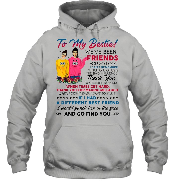 To my bestie we've been friends for so long I can't remember  Unisex Hoodie