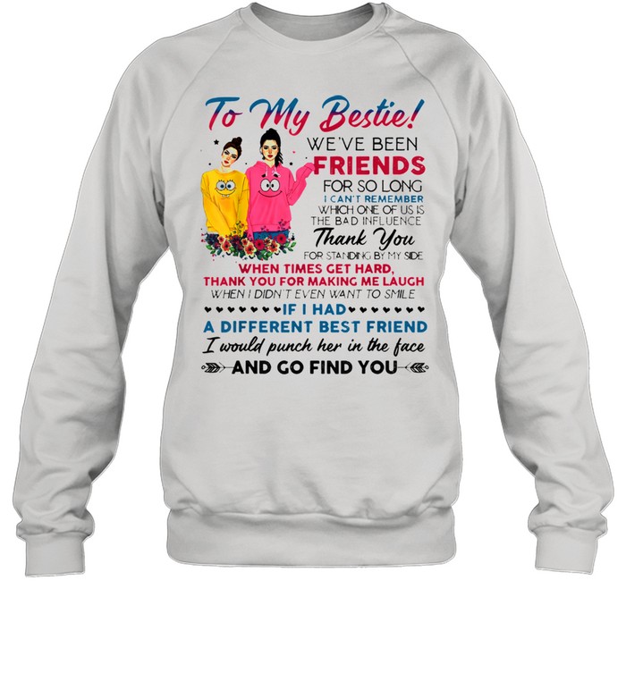 To my bestie we've been friends for so long I can't remember  Unisex Sweatshirt