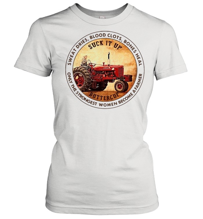 Tractor Sweat Dries Blood Clots Bones Heal Only The Strongest Women Become A Farmer T-shirt Classic Women's T-shirt
